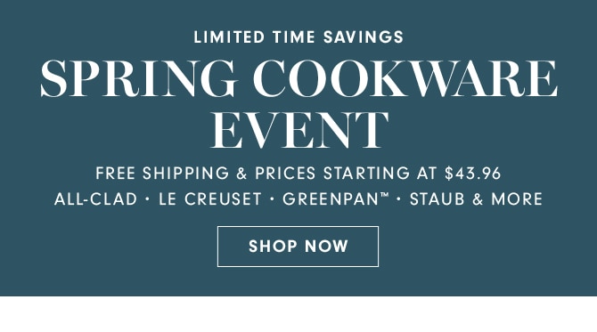 SPRING COOKWARE EVENT - SHOP NOW