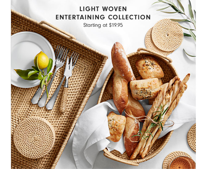 Light Woven Entertaining Collection Starting at $19.95