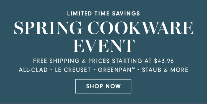 SPRING COOKWARE EVENT - SHOP NOW