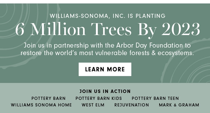 WILLIAMS-SONOMA, INC, IS PLANTING 6 Million Trees By 2023. -LEARN MORE