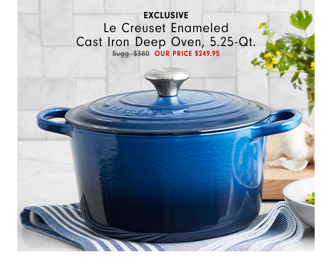 EXCLUSIVE Le Creuset Enameled Cast Iron Deep Oven, 5.25-Qt. OUR PRICE $249.95