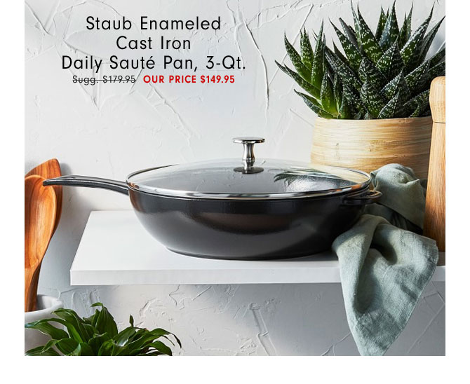 Staub Enameled Cast Iron Daily Sauté Pan, 3-Qt. OUR PRICE $149.95