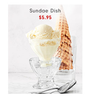 Sundae Dish $5.95