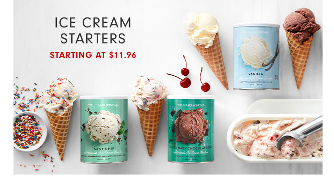 ICE CREAM STARTERS Starting at $11.96