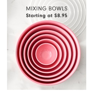 MIXING BOWLS - Starting at $8.95