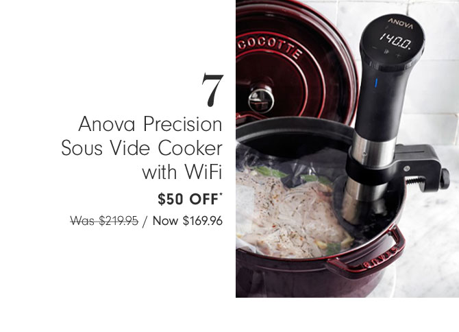 7 Anova Precision Sous Vide Cooker with WiFi $50 OFF* Now $169.96