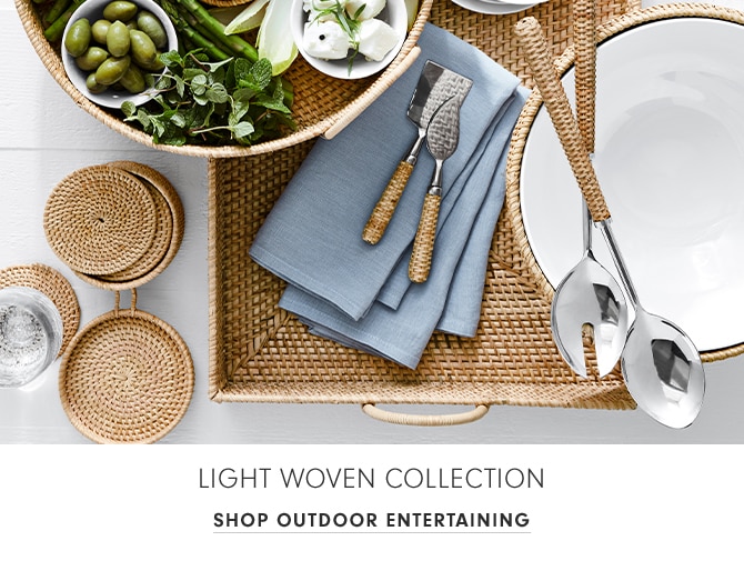 LIGHT WOVEN COLLECTION - SHOP OUTDOOR ENTERTAINING