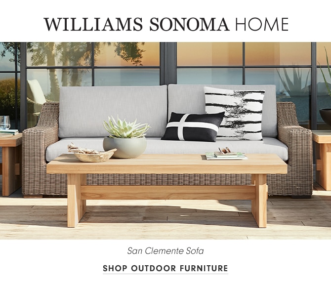 WILLIAMS SONOMA HOME - SHOP OUTDOOR FURNITURE