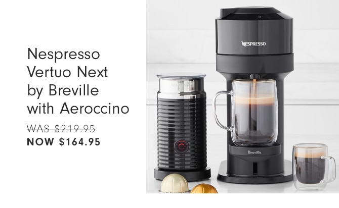 Nespresso Vertuo Next by Breville with Aeroccino - NOW $164.95