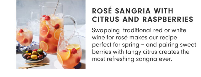 Rosé Sangria with Citrus and Raspberries - Swapping traditional red or white wine for rosé makes our recipe perfect for spring – and pairing sweet berries with tangy citrus creates the most refreshing sangria ever.