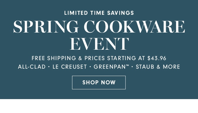 SPRING COOKWARE EVENT - SHOP NOW