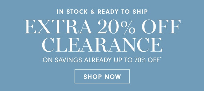 EXTRA 20% OFF CLEARANCE ON SAVINGS ALREADY UP TO 70% OFF* - SHOP NOW