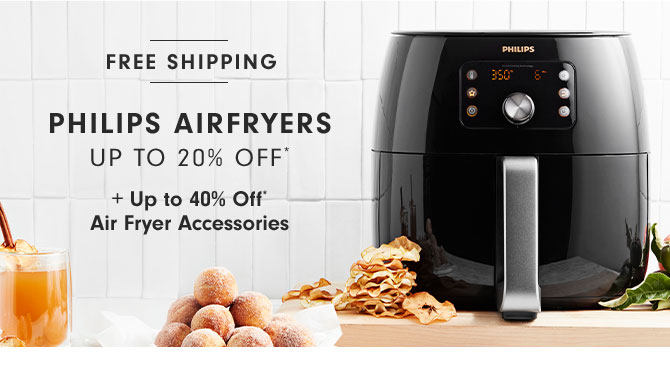 PHILIPS AIRFRYERS UP TO 20% OFF* + Up to 40% Off* Air Fryer Accessories