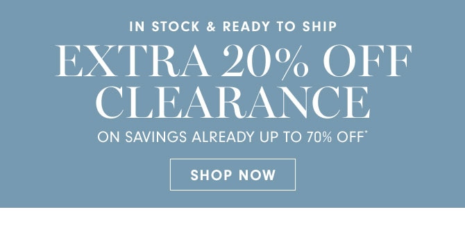 EXTRA 20% OFF CLEARANCE ON SAVINGS ALREADY UP TO 70% OFF* - SHOP NOW