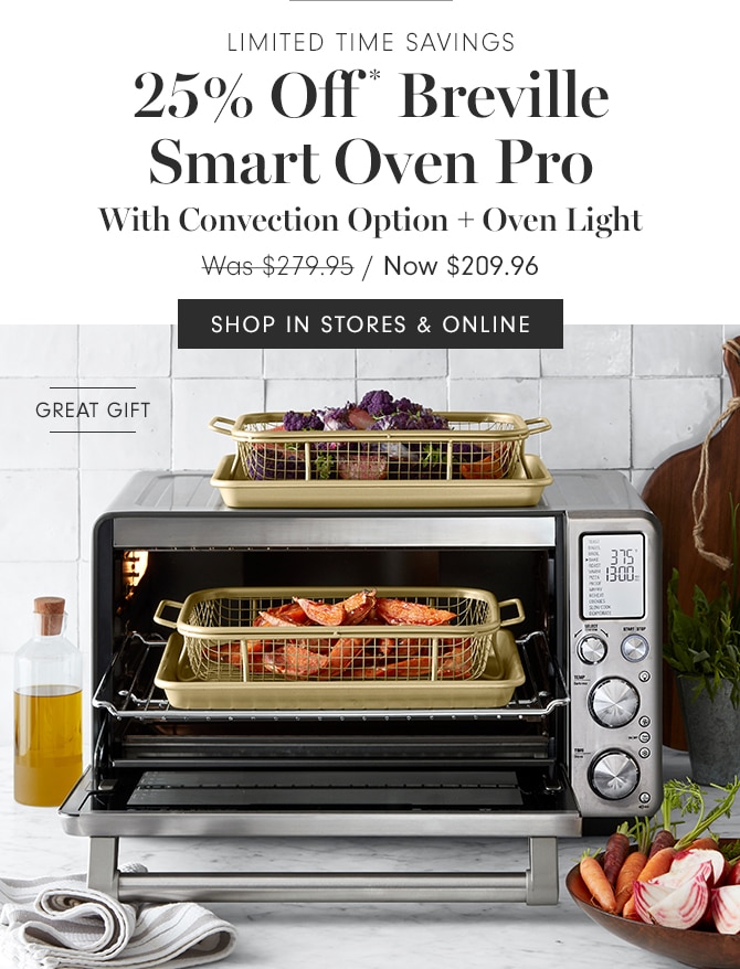 25% Off Off* Breville Smart Oven Pro with Convection Option + Oven Light - Now $209.96 - SHOP IN STORES & ONLINE