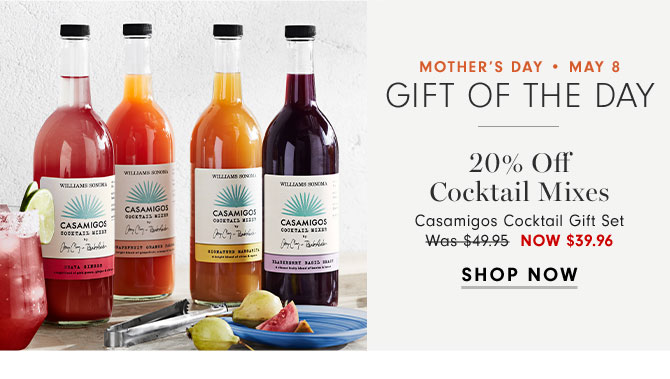 MOTHER'S DAY • May 8 Gift of the day - 20% Off Cocktail Mixes Casamigos Cocktail Gift Set Now $39.96 - SHOP NOW