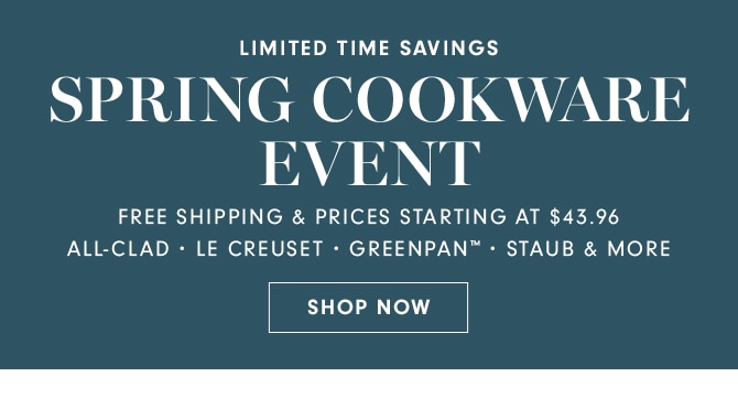 SPRING COOKWARE EVENT - SHOP NOW