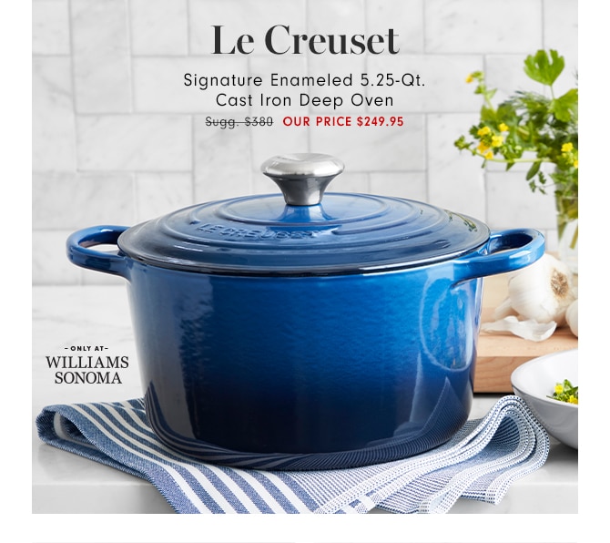 Le Creuset Signature Enameled 5.25-Qt. Cast Iron Deep Oven - OUR PRICE $249.95