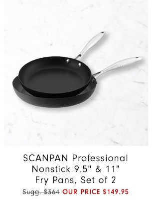 SCANPAN Professional Nonstick 9.5" & 11" Fry Pans, Set of 2 - OUR PRICE $149.95