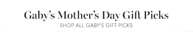 Gaby's Mother's Day Gift Picks - SHOP ALL GABY'S GIFT PICKS