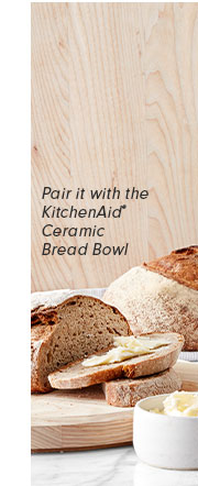 Pair it with the KitchenAid® Ceramic Bread Bowl