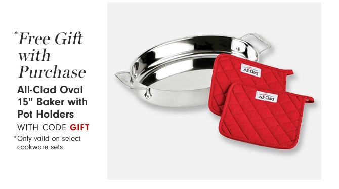 *Free Gift with Purchase All-Clad Oval 15" Baker with Pot Holders With Code GIFT *Only valid on select cookware sets