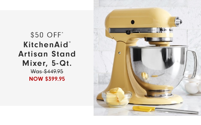 $50 off* KitchenAid® Artisan Stand Mixer, 5-Qt. - Now $399.95