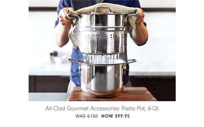 All-Clad Gourmet Accessories Pasta Pot, 6-QT. - NOW $99.95