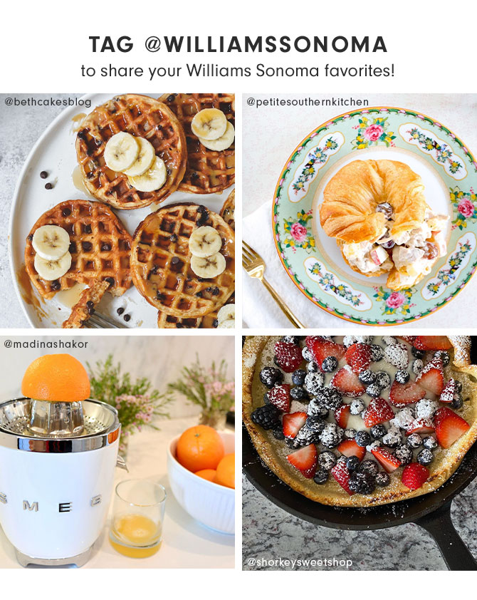 TAG @WILLIAMSSONOMA to share your Williams Sonoma favorites!