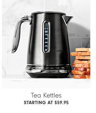 Tea Kettles Starting at $59.95