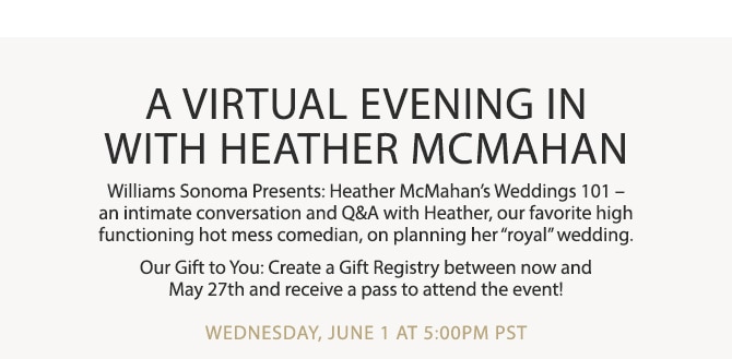 A VIRTUAL EVENING IN WITH HEATHER MCMAHAN - WEDNESDAY JUNE 1 AT 5:00PM PST