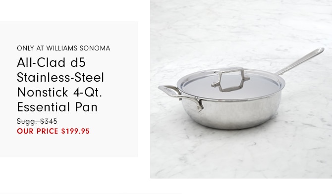 All-Clad d5 Stainless-Steel Nonstick 4-Qt. Essential Pan - OUR PRICE $199.95