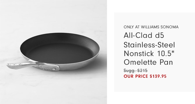 All-Clad d5 Stainless-Steel Nonstick 10.5" Omelette Pan - OUR PRICE $139.95