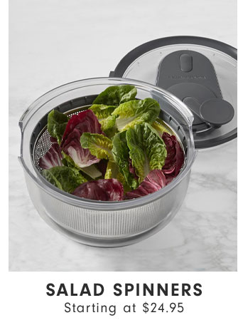 Salad spinners Starting at $24.95