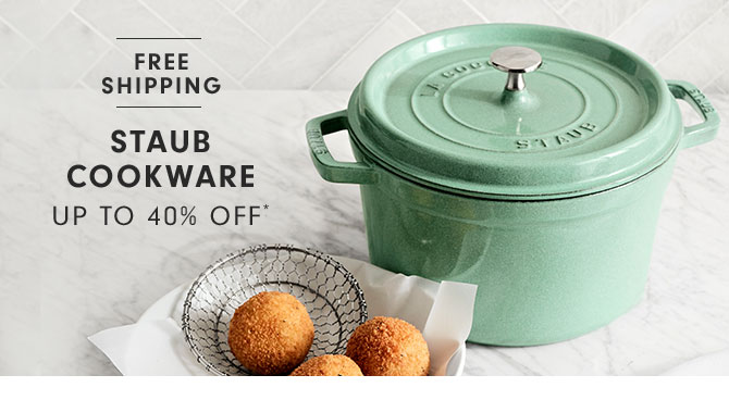 STAUB COOKWARE UP TO 40% Off*