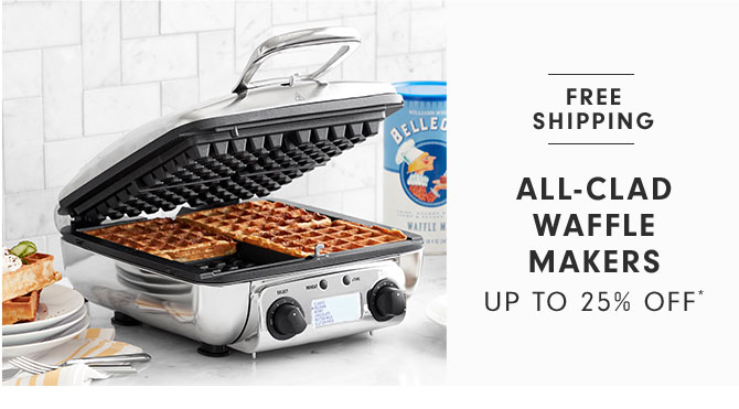 ALL-CLAD WAFFLE MAKERS UP TO 25% OFF*