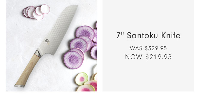 7" Santoku Knife - Now $219.95