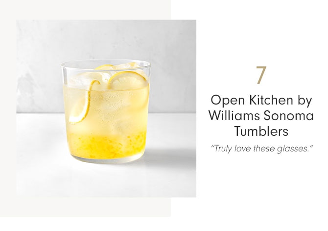 7 - Open Kitchen by Williams Sonoma Tumblers - “Truly love these glasses.”