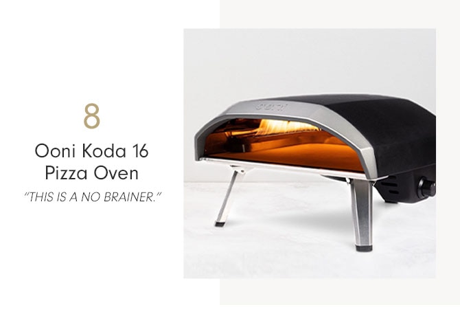 8 - Ooni Koda 16 Pizza Oven - “THIS IS A NO BRAINER.”