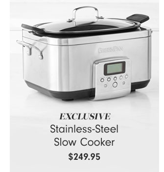 EXCLUSIVE Stainless-Steel Slow Cooker $249.95