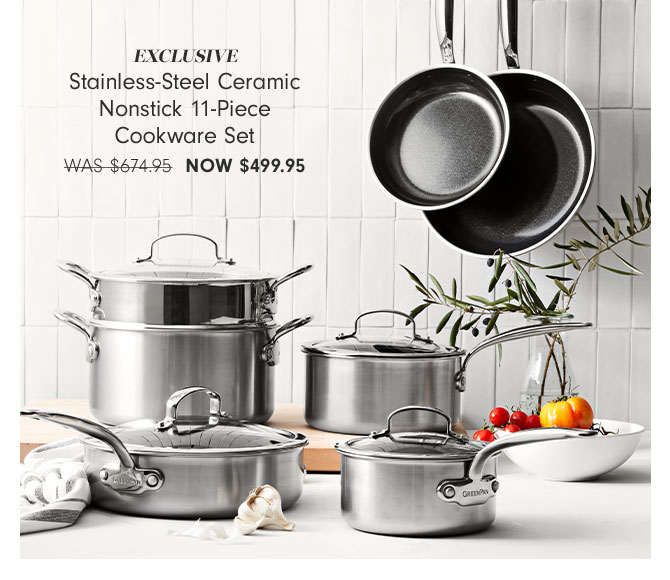 EXCLUSIVE Stainless-Steel Ceramic Nonstick 11-Piece Cookware Set NOW $499.95