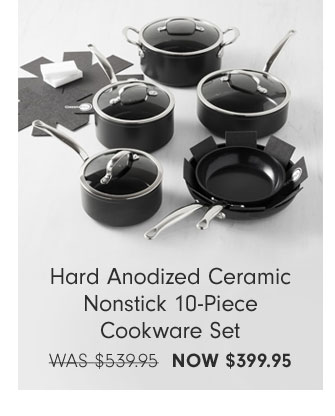 Hard Anodized Ceramic Nonstick 10-Piece Cookware Set NOW $399.95