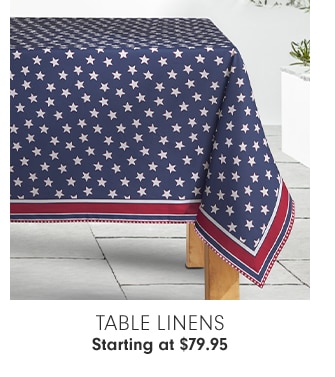 TABLE LINENS - Starting at $79.95