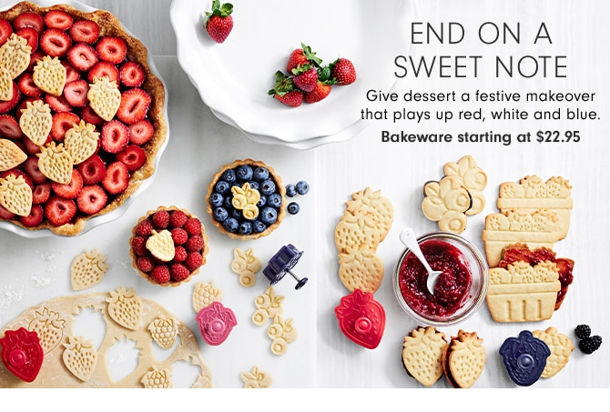 END ON A SWEET NOTE - bakeware starting at $22.95