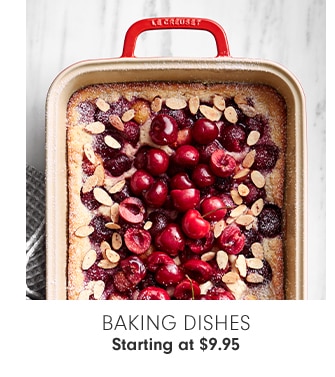 BAKING DISHES - Starting at $9.95