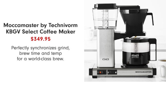 Moccamaster by Technivorm KBGV Select Coffee Maker $349.95 - Perfectly synchronizes grind, brew time and temp for a world-class brew.