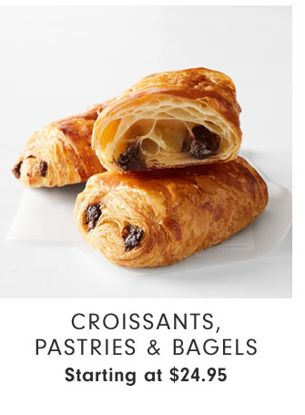 Croissants, Pastries & Bagels Starting at $24.95