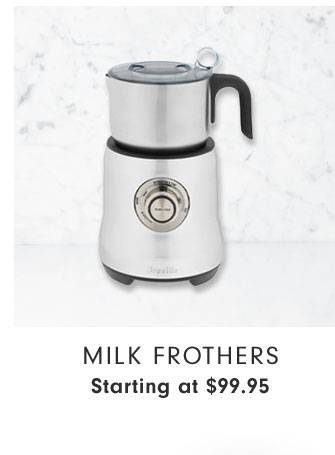 Milk Frothers Starting at $99.95