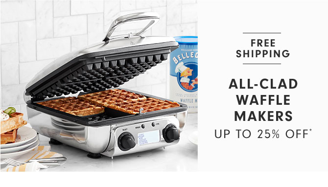 ALL-CLAD WAFFLE MAKERS UP TO 25% OFF*