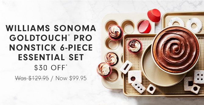 WILLIAMS SONOMA GOLDTOUCH® PRO NONSTICK 6-PIECE ESSENTIAL SET - $30 OFF*